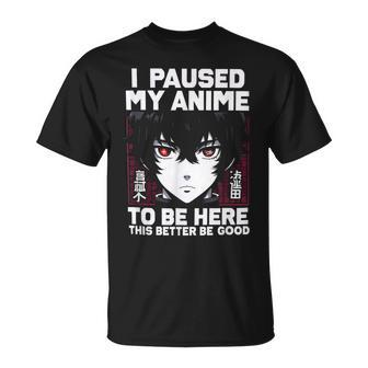 I Paused My Anime To Be Here Japan Manga Anime T-Shirt - Thegiftio UK