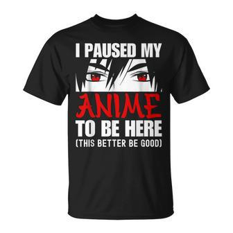I Paused My Anime To Be Here Anime Lover T-Shirt - Monsterry UK
