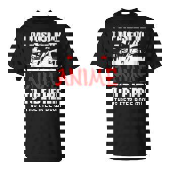 I Paused My Anime To Be Here Anime Lovers T-Shirt - Thegiftio