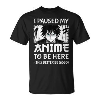 I Paused My Anime To Be Here Otaku Anime Manga T-Shirt - Monsterry DE