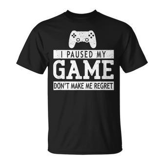 I Paused My Game Don't Make Me Regret Gaming Lovers T-Shirt - Monsterry CA