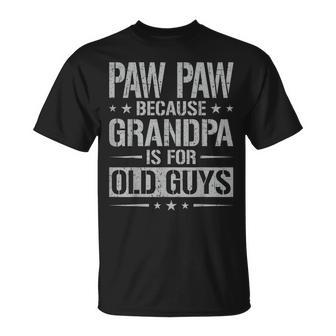 Paw Paw Because Grandpa Is For Old Guys Father's Day Paw Paw T-Shirt - Seseable