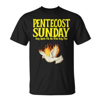 Pentecost Sunday Holy Spirit Fill Me With Holy Fire T-Shirt - Monsterry UK