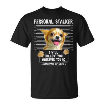 Personal Stalker I'll Follow You Wherever You Go Chihuahua T-Shirt | Mazezy