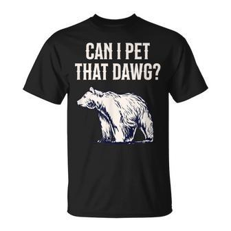Can I Pet That Dawg Bear Meme Southern Accent T-Shirt - Seseable