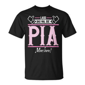 Pia Lass Das Die Pia Machen First Name T-Shirt - Seseable