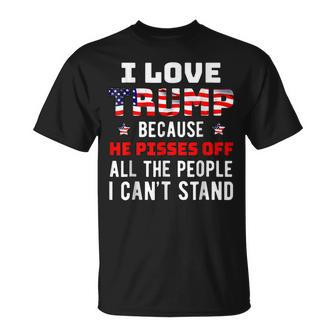 Because He Pisses Off The People I Can't Stand T-Shirt | Mazezy