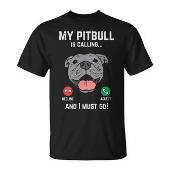 Pitbull Calling I Must Go Pitties Dog Lover Owner T-Shirt | Mazezy