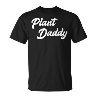 Plant Daddy Gardening For Gardener Dad Father T-Shirt - Monsterry