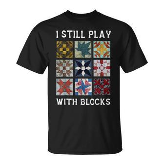 I Still Play With Blocks Quilt Quilting T-Shirt | Mazezy CA