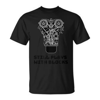 Still Plays With Blocks Mechanic Car Guy Engine Lover T-Shirt - Monsterry