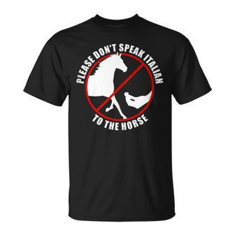 Please Don't Speak Italian To The Horse Prohibition Sign T-Shirt - Monsterry