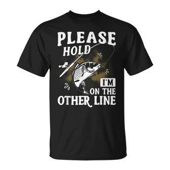 Please Hold I'm On The Other Line Fishing Angler T-Shirt - Monsterry
