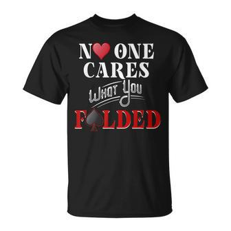 Poker No One Cares What You Folded Casino Gambling T-Shirt - Monsterry CA