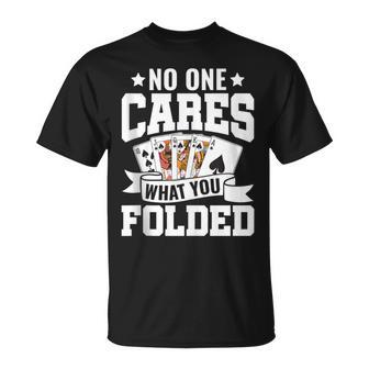Poker Player Gambling No One Cares What You Folded T-Shirt - Monsterry DE