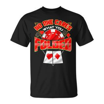 Poker Player No One Cares What You Folded Casino Gambling T-Shirt - Monsterry