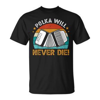 Polka Will Never Die Accordionist Accordion Player T-Shirt - Monsterry