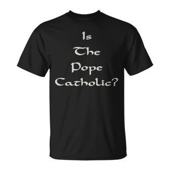 Is The Pope Catholic T-Shirt - Monsterry