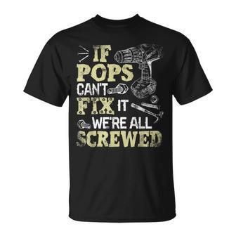 If Pops Can't Fix It We're All Screwed Fathers Day T-Shirt - Monsterry