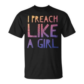 I Preach Like A Girl Pastors Woman Preacher T-Shirt - Monsterry AU