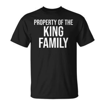 Property Of The King Family Last Name T-Shirt - Monsterry