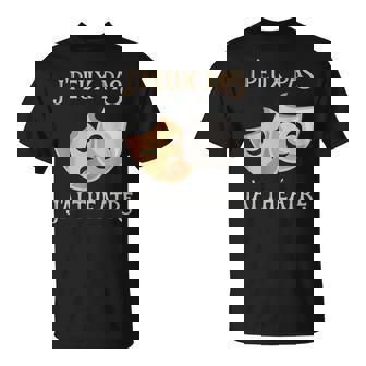 Puedo No Tengo Teatro Máscara De Regaloentilador De Teatro Camiseta unisex - Regaloses