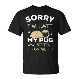 Pug Dog Sorry I'm Late My Pug Was Sitting Me T-Shirt | Mazezy