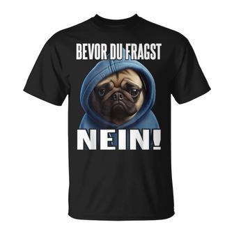 Pug Saying I Bevor Du Fragst Nein T-Shirt - Seseable