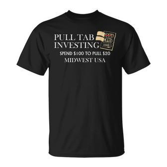 Pull Tab Investing Spend $100 To Pull $20 Midwest Usa T-Shirt - Seseable
