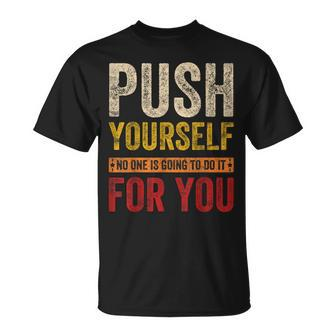 Push Your Self No One Is Going To Do It For You Vintage T-Shirt - Monsterry