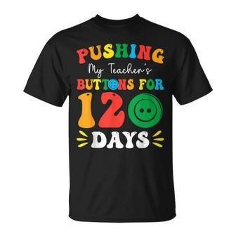 Pushing My Teacher's Buttons For 120 Days 120Th Day School T-Shirt | Mazezy