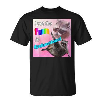 I Put The Fun In Dysfunctional Raccoon Meme T-Shirt | Mazezy