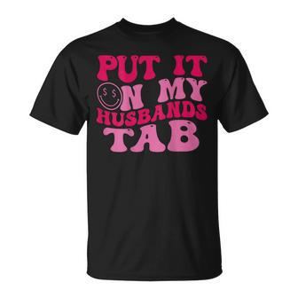 Put It On My Husbands Tab Witty Saying Groovy On Back T-Shirt - Monsterry DE