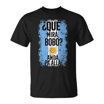 Qué Mirá Bobo Andá Pa' Allá Argentina Flag Mirabobo Ar T-Shirt - Seseable