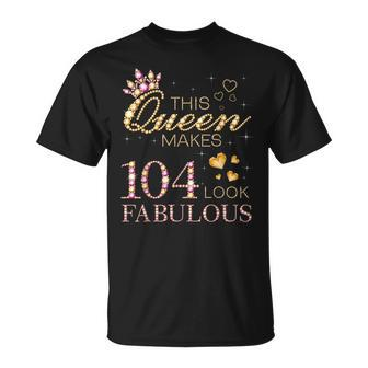 This Queen Makes 104 Look Fabulous 104Th Birthday B-Day T-Shirt - Monsterry AU