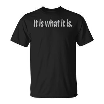 It Is What It Is Quote Thought T-Shirt - Monsterry DE