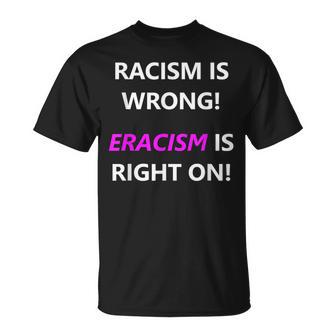 Racism Is Wrong Eracism Is Right On T-Shirt - Monsterry AU