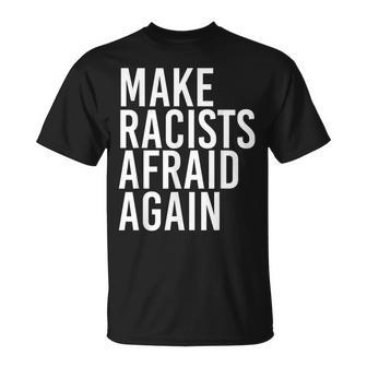 Make Racists Afraid Again Anti-Racism Idea T-Shirt - Monsterry AU