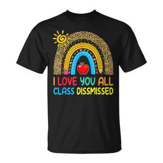 Rainbow I Love You All Class Dismissed Last Day Of School T-Shirt - Monsterry CA