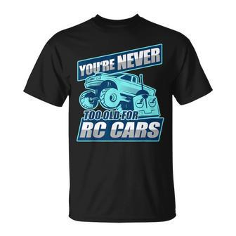 Rc Racing You're Never Too Old For Rc Cars T-Shirt - Monsterry CA