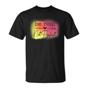 Be Real Not Perfect T-Shirt - Thegiftio UK