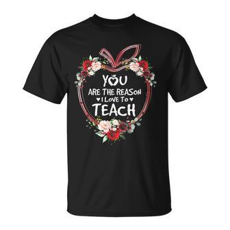 You Are The Reason I Love To Teach Teacher T-Shirt - Monsterry UK