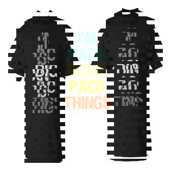 Regalo Personalizado Con Nombre De I'm Paco Doing Paco Things Camiseta unisex - Regaloses