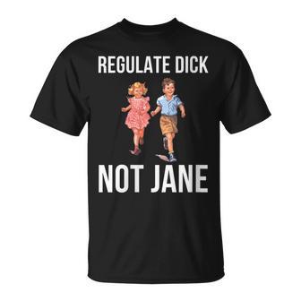 Regulate Dick Not Janes T-Shirt - Monsterry DE