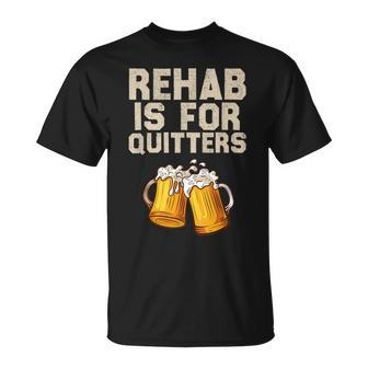 Rehab Is For Quitters Alcohol Rehabilitation Beer T-Shirt - Monsterry
