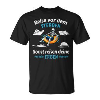 Reise Vor Dem Sterben Sonst Reisen Deine Erben Reis T-Shirt - Seseable