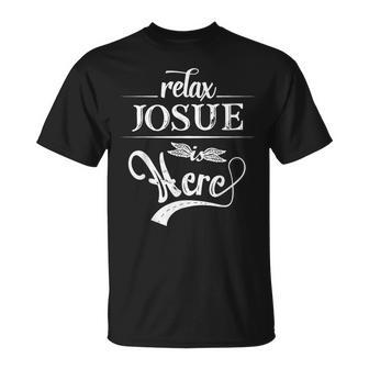 Relax Josue Is Here First Name Family Surname T-Shirt - Seseable