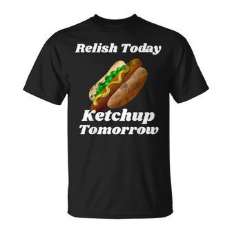 Relish Today Ketchup Tomorrow Hot Dog Backyard Bbq T-Shirt - Monsterry