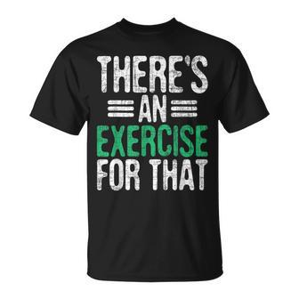 There's An Exercise For That Physical Therapist Therapy Pt T-Shirt - Thegiftio UK
