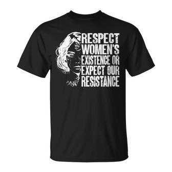 Respect Women's Existence Or Expect Our Resistance Feminism T-Shirt | Mazezy